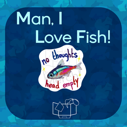 Man, I Love Fish: "no thoughts, head empty" - Sticker